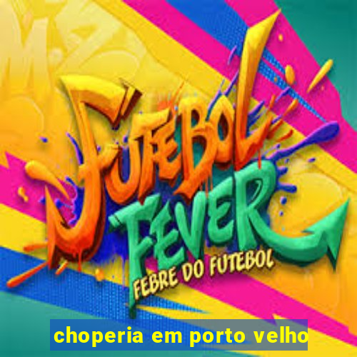 choperia em porto velho